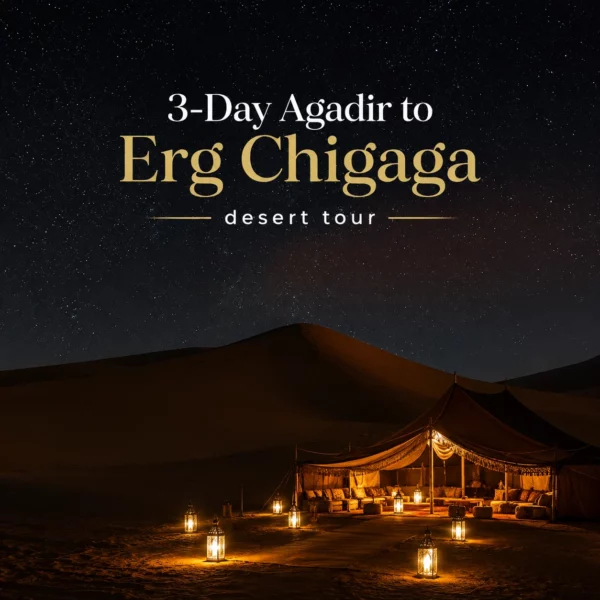 3-Day Agadir to Erg Chigaga Desert Tour