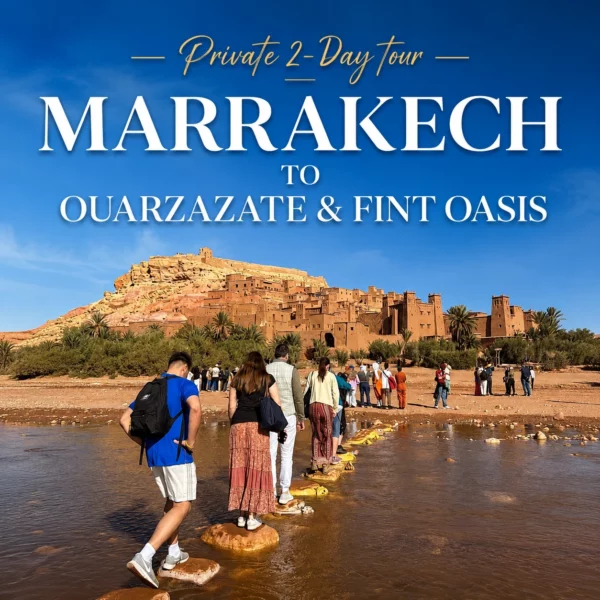 Private 2-Day tour from Marrakech to Ouarzazate and Fint Oasis